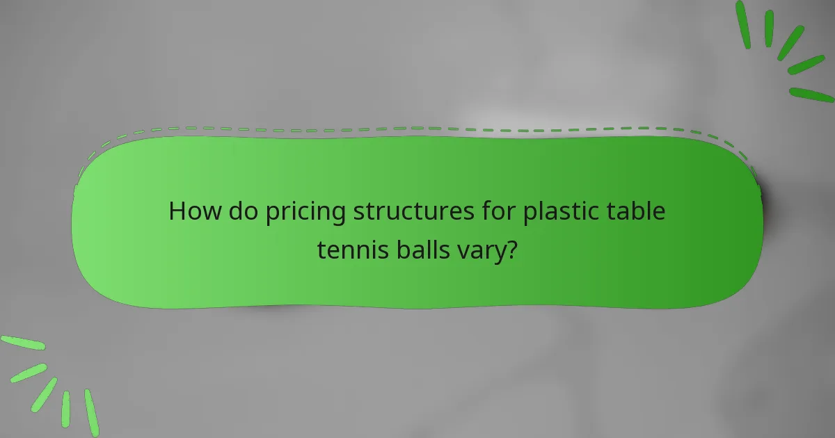 How do pricing structures for plastic table tennis balls vary?