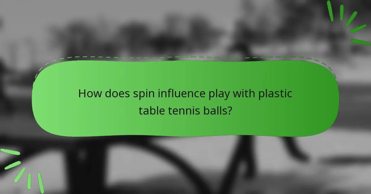 How does spin influence play with plastic table tennis balls?