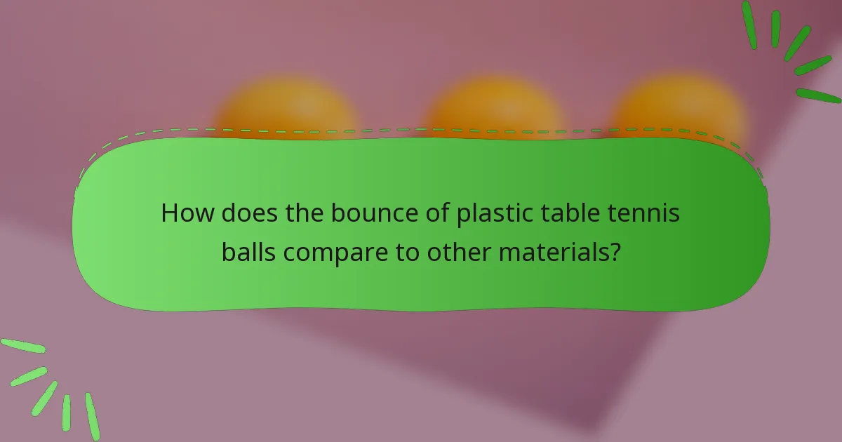 How does the bounce of plastic table tennis balls compare to other materials?