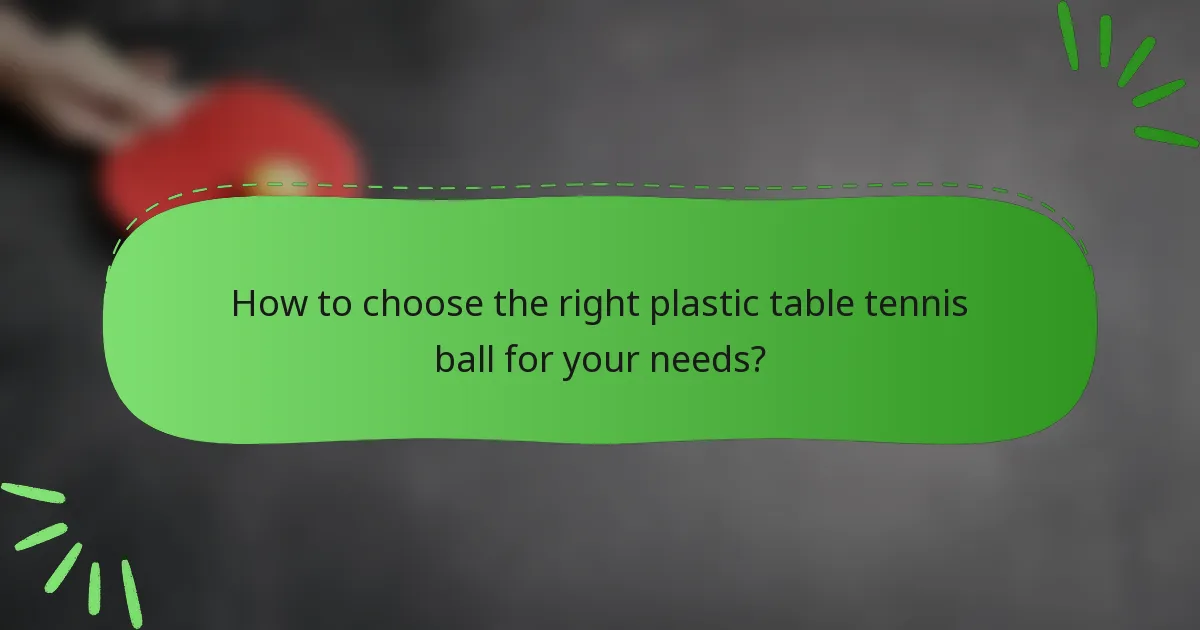 How to choose the right plastic table tennis ball for your needs?