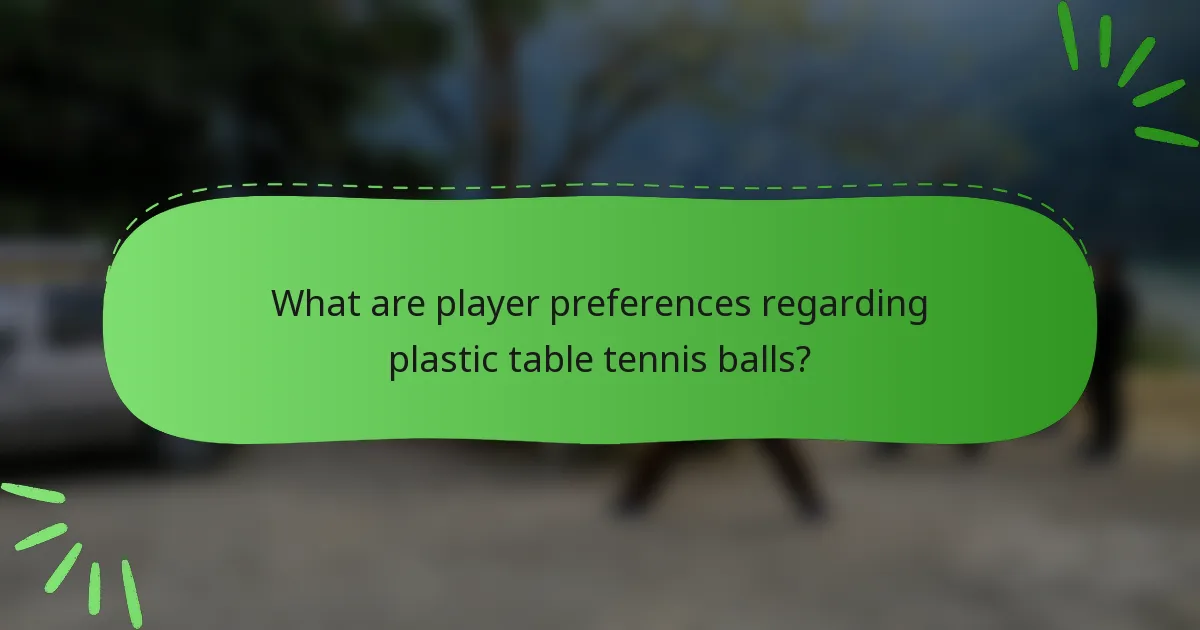 What are player preferences regarding plastic table tennis balls?