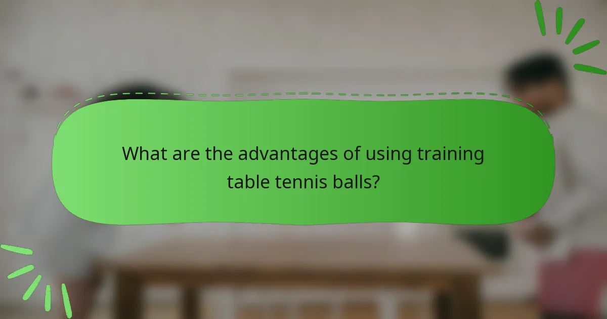 What are the advantages of using training table tennis balls?