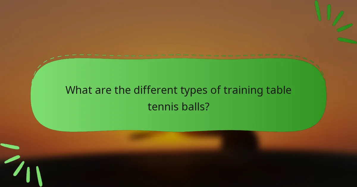 What are the different types of training table tennis balls?