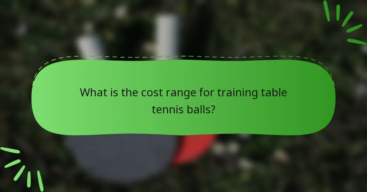 What is the cost range for training table tennis balls?