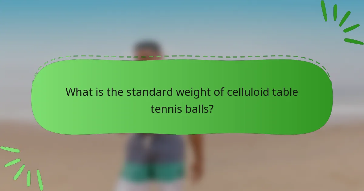 What is the standard weight of celluloid table tennis balls?