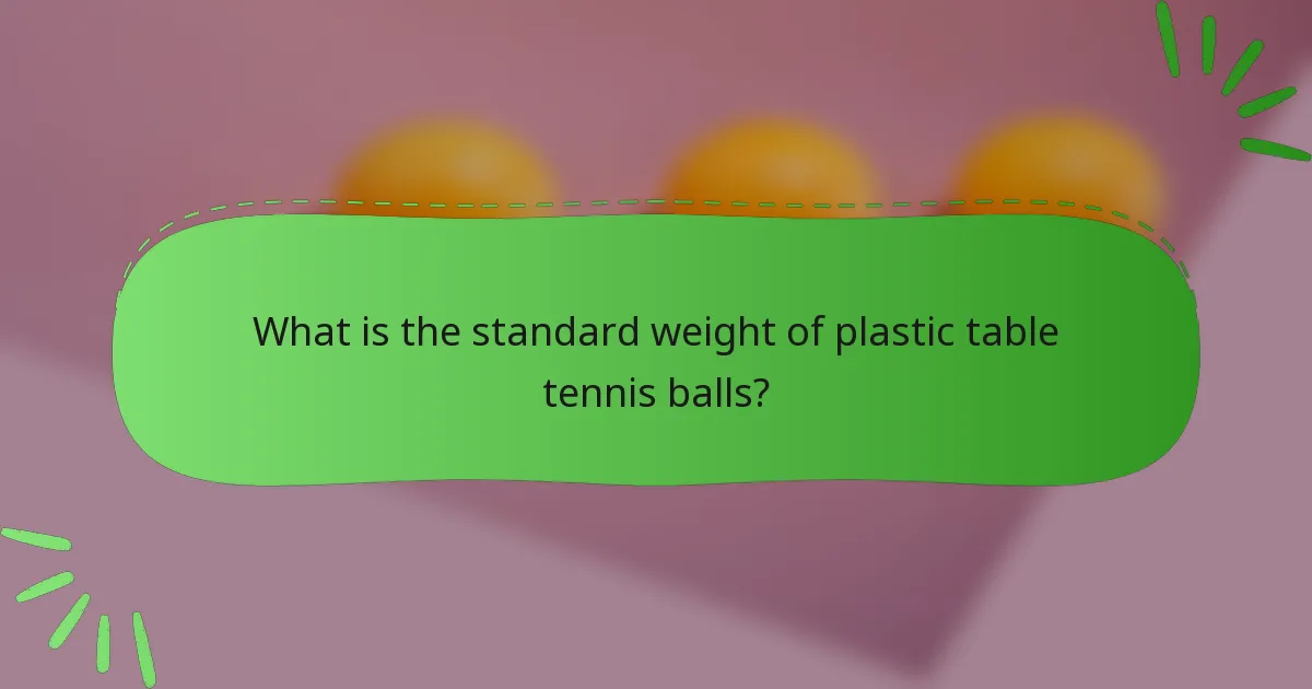 What is the standard weight of plastic table tennis balls?