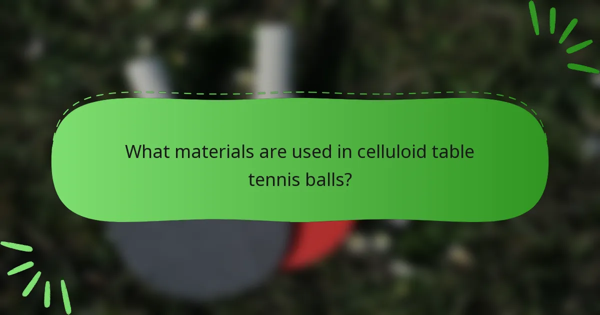 What materials are used in celluloid table tennis balls?