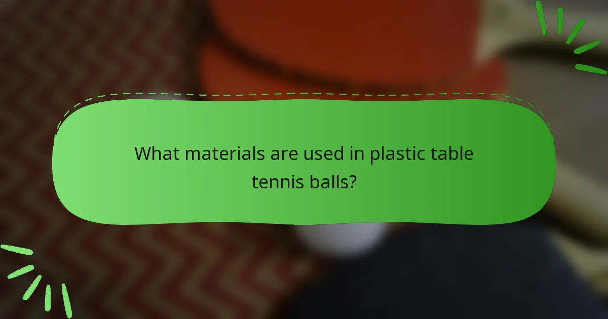 What materials are used in plastic table tennis balls?