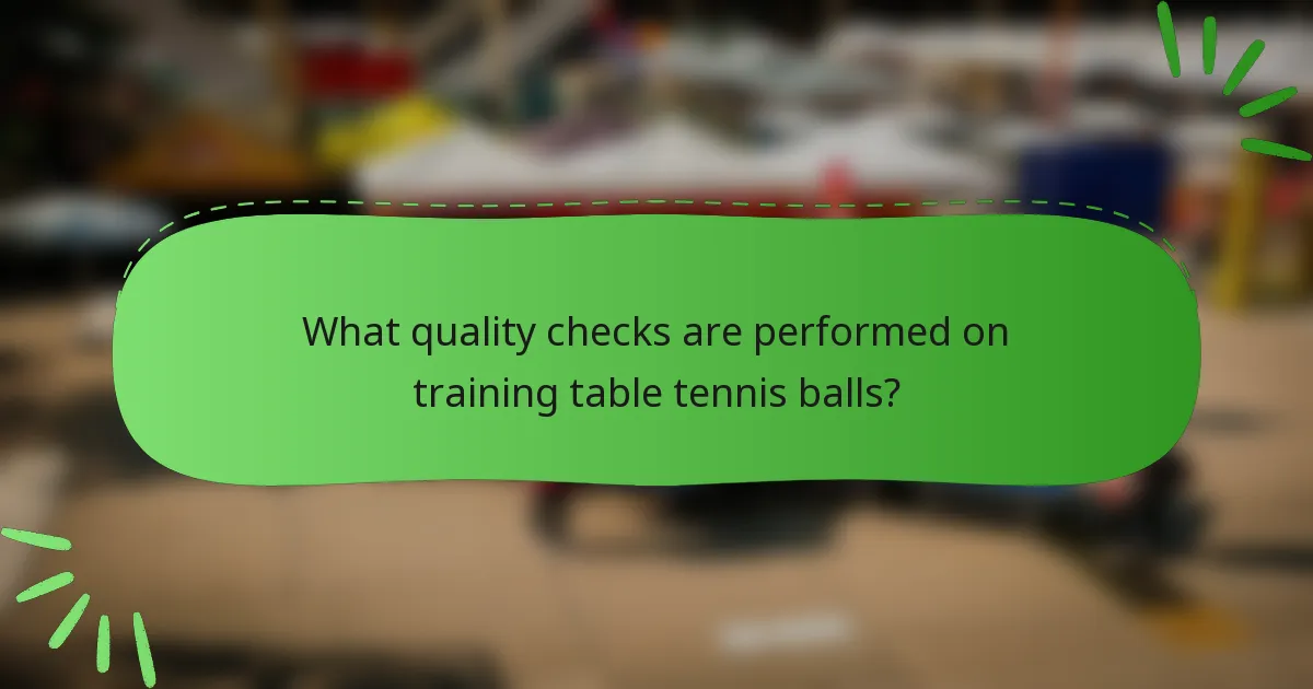 What quality checks are performed on training table tennis balls?