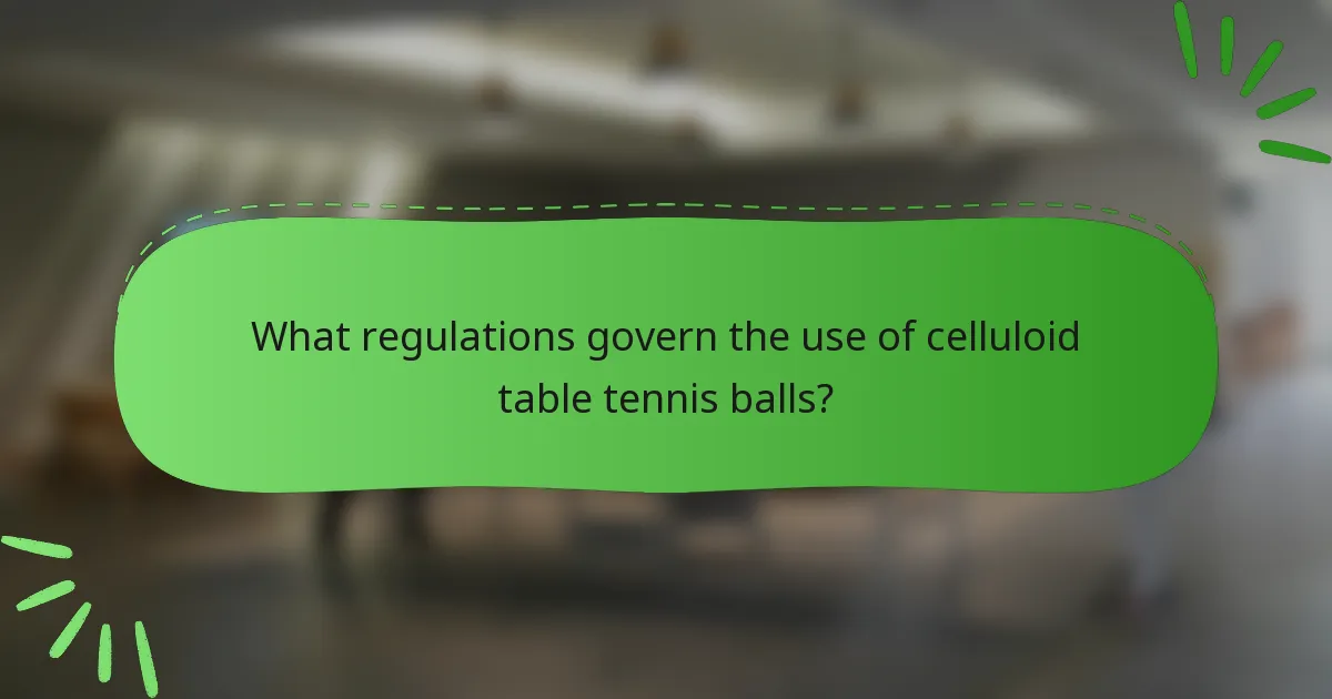 What regulations govern the use of celluloid table tennis balls?