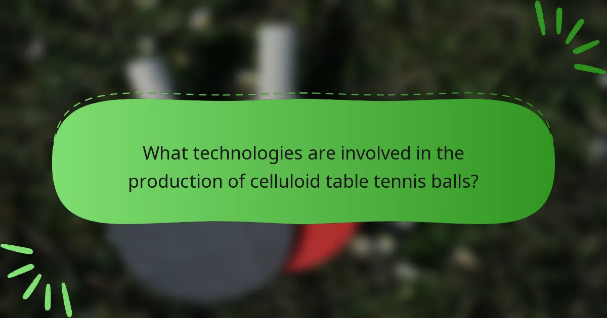 What technologies are involved in the production of celluloid table tennis balls?