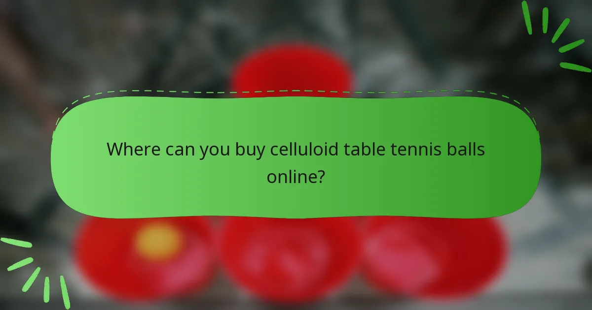 Where can you buy celluloid table tennis balls online?