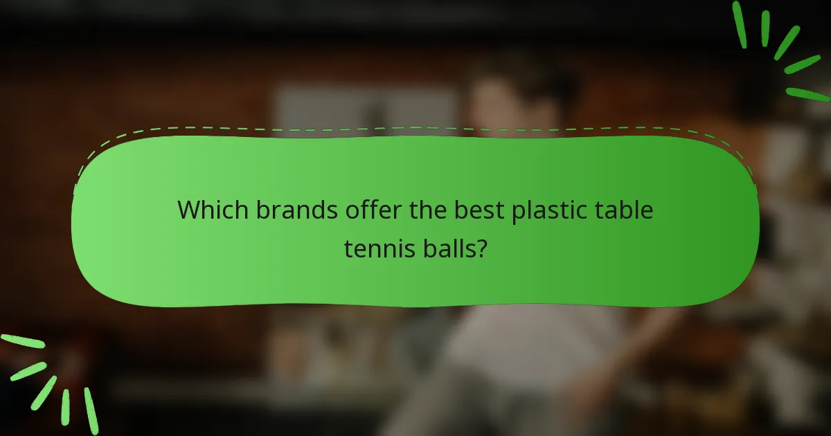 Which brands offer the best plastic table tennis balls?