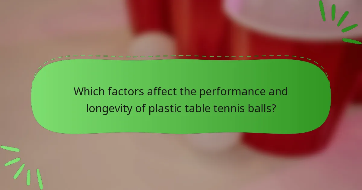 Which factors affect the performance and longevity of plastic table tennis balls?