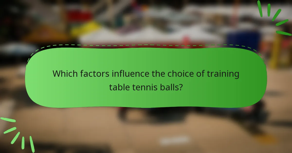 Which factors influence the choice of training table tennis balls?