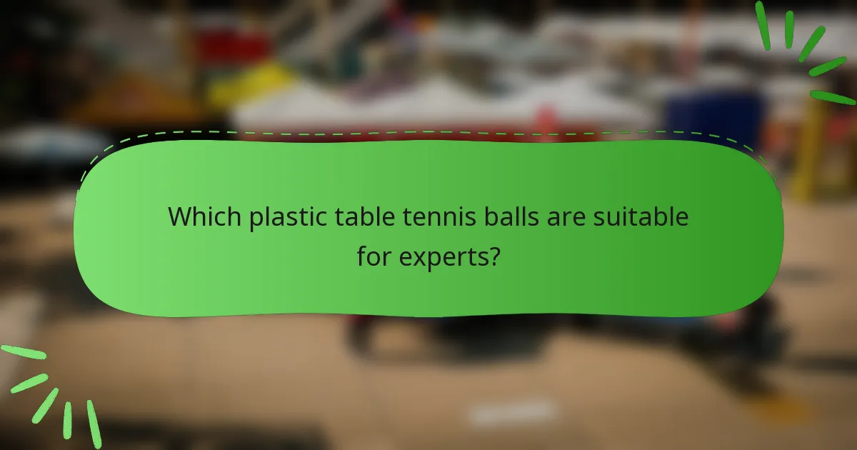 Which plastic table tennis balls are suitable for experts?