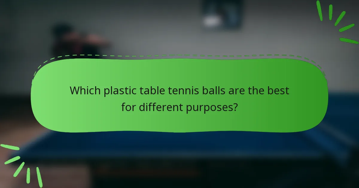 Which plastic table tennis balls are the best for different purposes?