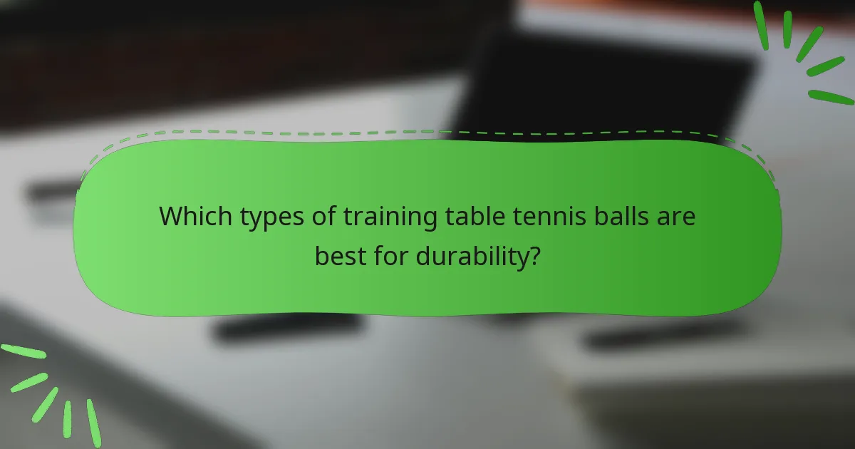 Which types of training table tennis balls are best for durability?